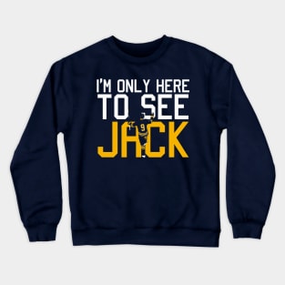 I'm only here to see Jack Crewneck Sweatshirt